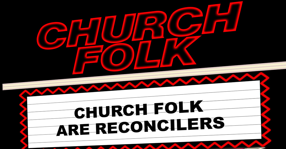 Church Folk Are Reconcilers
