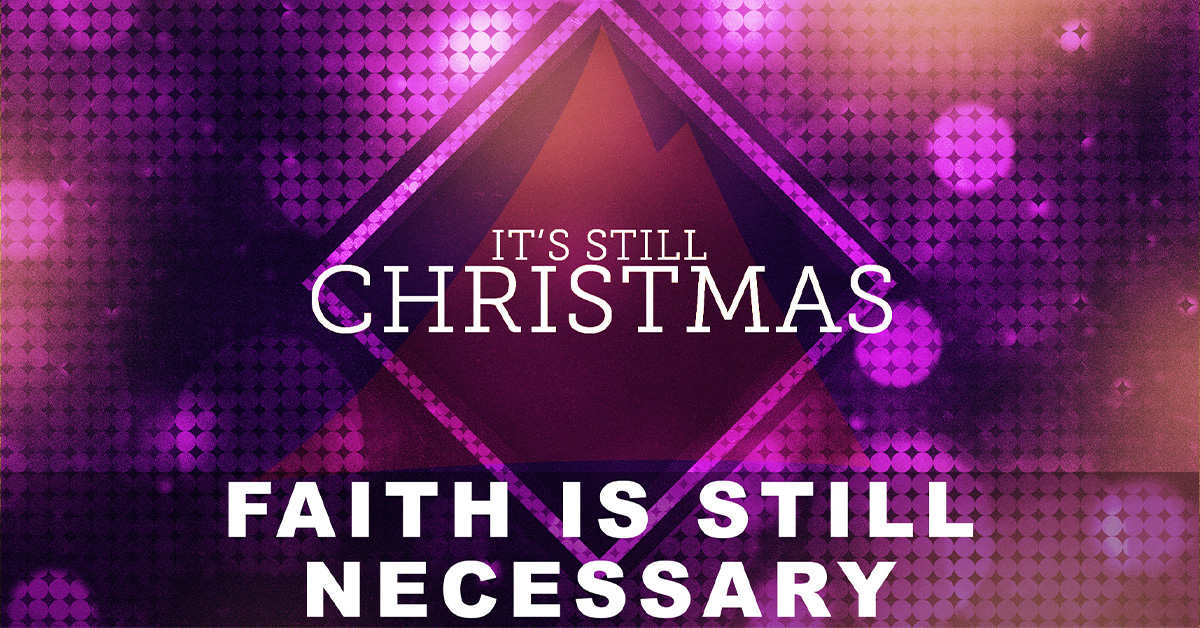 Faith Is Still Necessary