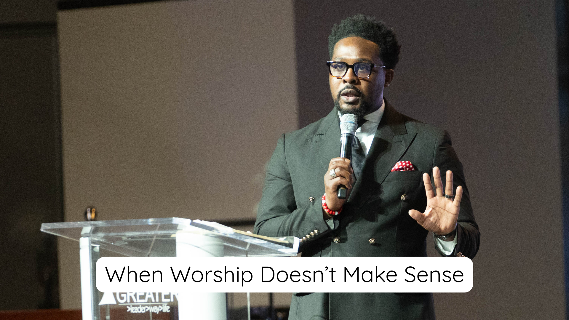 When Worship Doesn't Make Sense